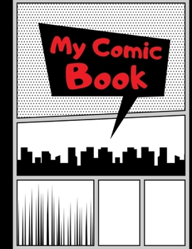 My Comic Book: Blank Comic Strips to Make Your Own Comics | Art and Drawing for Kids