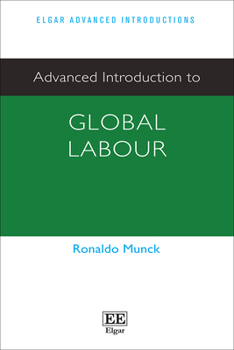 Advanced Introduction to Global Labour (Elgar Advanced Introductions series)