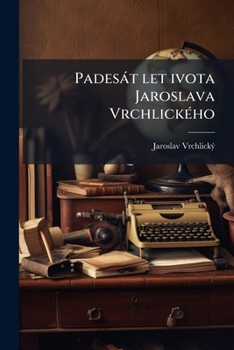 Paperback Padesát let ivota Jaroslava Vrchlického [Czech] Book
