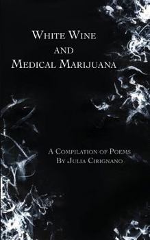 Paperback White Wine & Medical Marijuana: A Compilation of Poems Book