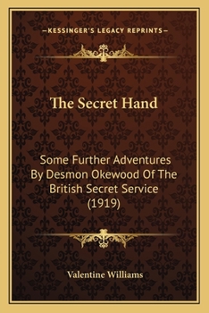 The Secret Hand: Some Further Adventures By Desmon Okewood Of The British Secret Service