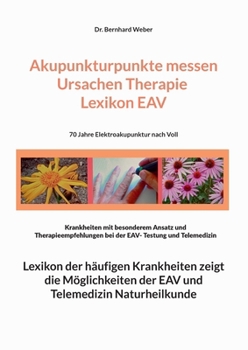 Akupunkturpunkte messen Ursachen Therapie Lexikon EAV: 70 Jahre Elektroakupunktur nach Voll (German Edition)