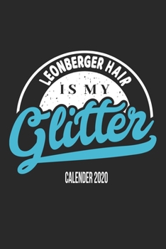 Leonberger Hair Is My Glitter Calender 2020: Funny Cool Leonberger Calender 2020 | Monthly & Weekly Planner  - 6x9 - 128 Pages. Cute Gift For All Dog ... New Pet Owners, Enthusiasts, Fans And Lovers