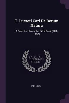 Paperback T. Lucreti Cari De Rerum Natura: A Selection From the Fifth Book (783-1457) Book