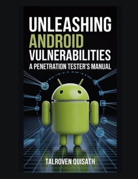 Paperback Unleashing Android Vulnerabilities: A Penetration Tester's Manual Book
