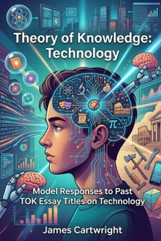 Paperback Theory of Knowledge: Technology: Model Responses to Past TOK Essay Titles on Technology Book