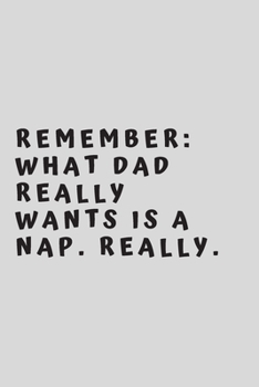 Remember: What dad really wants is a nap. Really.: 6"x9" 120 pages journal