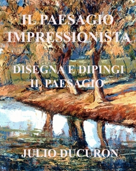Paperback Il Paesaggio Impressionista: Disegna e dipingi il paesaggio [Italian] Book