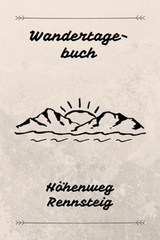 Wandertagebuch Höhenweg Rennsteig: Das beste Notizbuch für deine Wandertour auf dem Höhenweg Rennsteig | Etappen, Zeiten, Unterkünfte und vieles mehr ... A5 (6x9") | 100 Seiten (German Edition)