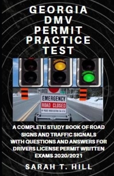 Georgia DMV Permit Practice Test: A Complete Study Book of Road Signs and Traffic Signals with Questions and Answers for Drivers License Permit Written Exams 2020/2021