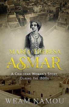 Maria Theresa Asmar: A Chaldean Woman’s Story During the 1800s