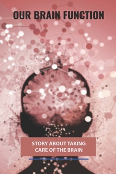 Paperback Our Brain Function: Story About Taking Care Of The Brain: Our Brain Or Our Brains Book