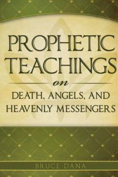 Paperback Prophetic Teachings on Death: Prophetic Teachings on Death, Angels & Heavenly Manifestations Book