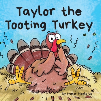 Paperback Taylor the Tooting Turkey: A Story About a Turkey Who Toots (Farts) Book