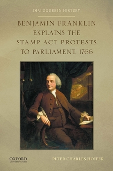 Paperback Benjamin Franklin Explains the Stamp ACT Protests to Parliament, 1766 Book