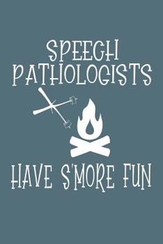 Paperback Speech Pathologists Have S'More Fun: Dot Grid Notebook for Speech Language Pathologists Book