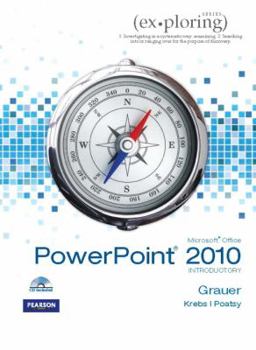 Exploring Microsoft Office PowerPoint 2010 Introductory (Custom Phit: The Pearson Custom Program for Cis)