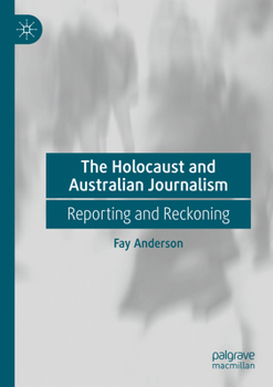 Paperback The Holocaust and Australian Journalism: Reporting and Reckoning Book