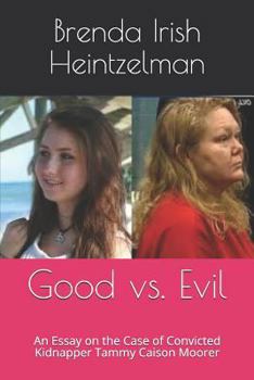 Paperback Good vs. Evil: An Essay on the Case of Convicted Kidnapper Tammy Caison Moorer Book