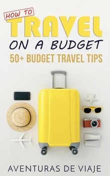 Paperback How to Travel on a Budget: 52 Budget Travel Tips Book