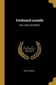 Paperback Ferdinand Lassalle: Sein Leben Und Wirken [German] Book