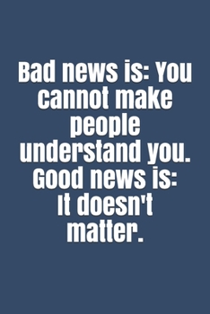 Paperback Bad news is: You cannot make people understand you. Good news is: It doesn't matter. Book
