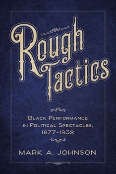 Paperback Rough Tactics: Black Performance in Political Spectacles, 1877-1932 Book