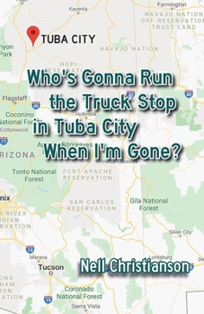 Who's Gonna Run the Truck Stop in Tuba City When I'm Gone?