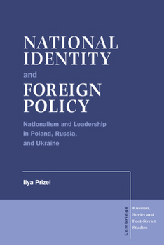 Hardcover National Identity and Foreign Policy: Nationalism and Leadership in Poland, Russia and Ukraine Book