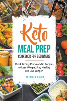 Paperback Keto Meal Prep Cookbook for Beginners: Quick & Easy Prep-and-Go Recipes to Lose Weight, Stay Healthy and Live Longer Book