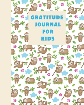 Gratitude Journal for Kids: Notebook with Cute Sloth Illustration Cover | Questions and Prompts for Daily Writing Practice and Reflection | Encourages Mindfulness and Kindness
