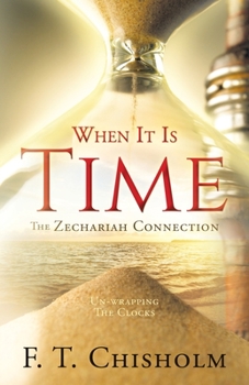 Paperback WHEN IT IS TIME The Zechariah Connection: Un-wrapping The Clocks Book