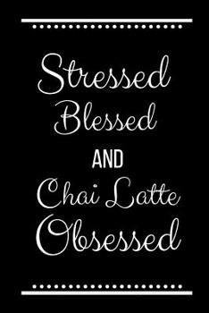 Paperback Stressed Blessed Chai Latte Obsessed: Funny Slogan -120 Pages 6 X 9 Book