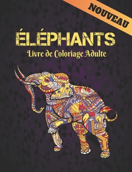 Paperback Éléphants Nouveau Livre de Coloriage Adulte: Livre de coloriage 50 Unilatéraux Dessins éléphants pour Soulager le Stress Adultes Livre de Coloriage Re [French] Book