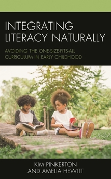 Hardcover Integrating Literacy Naturally: Avoiding the One-Size-Fits-All Curriculum in Early Childhood Book