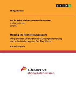 Paperback Doping im Hochleistungssport: Möglichkeiten und Grenzen der Dopingbekämpfung durch die Förderung von Fair Play Werten [German] Book