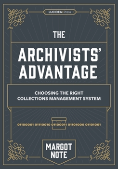 Paperback The Archivists Advantage: Choosing the Right Collections Management System Book