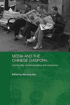 Media and the Chinese Diaspora: Community, Communications and Commerce (Routledge Media, Culture and Social Change in Asia) - Book #5 of the Media, Culture and Social Change in Asia