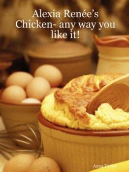 Paperback Alexia Rene's - Chicken- Any Way You Like It! Book