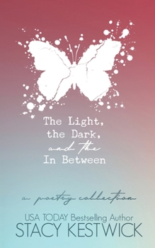 Paperback The Light, the Dark, and the In Between: A Poetry Collection Book