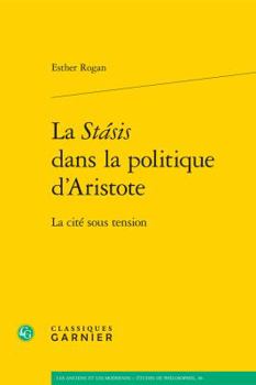 Paperback La Stasis Dans La Politique d'Aristote: La Cite Sous Tension [French] Book