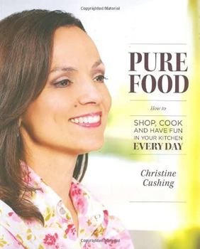 Paperback Pure Food: How to Shop, Cook and Have Fun in Your Kitchen Every Day Book