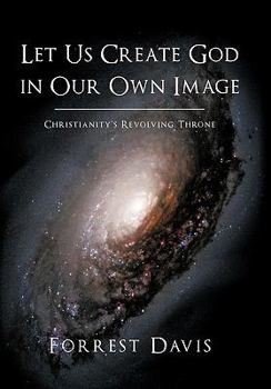 Paperback Let Us Create God in Our Own Image: Christianity's Revolving Throne Book