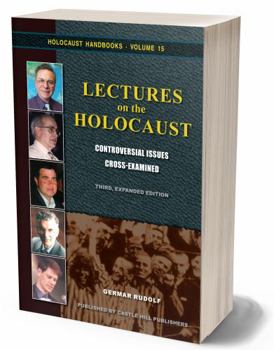 Lectures on the Holocaust: Controversial Issues Cross Examined (Holocaust Handbooks) (Holocaust Handbooks) - Book #15 of the Holocaust Handbook