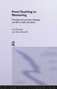 Hardcover From Teaching to Mentoring: Principles and Practice, Dialogue and Life in Adult Education Book