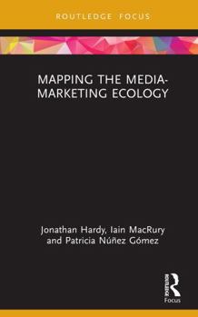 Mapping the Media-Marketing Ecology (Routledge Critical Advertising Studies)