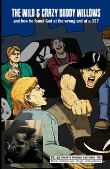 Paperback The Wild & Crazy Buddy Willows: and how he found God at the wrong end of a 357 Book