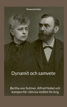 Dynamit och samvete: Bertha von Suttner, Alfred Nobel och kampen för rättvisa istället för krig (Swedish Edition)