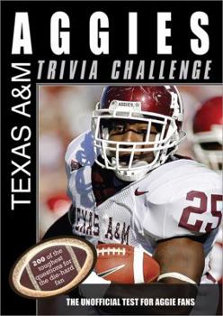 Paperback The Texas A&M Aggies Trivia Challenge: The Unofficial Test for Aggie Fans Book