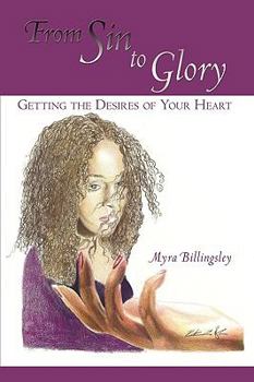 Paperback From Sin to Glory: Getting the Desires of Your Heart Book